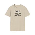 Wild is Better T-Shirt