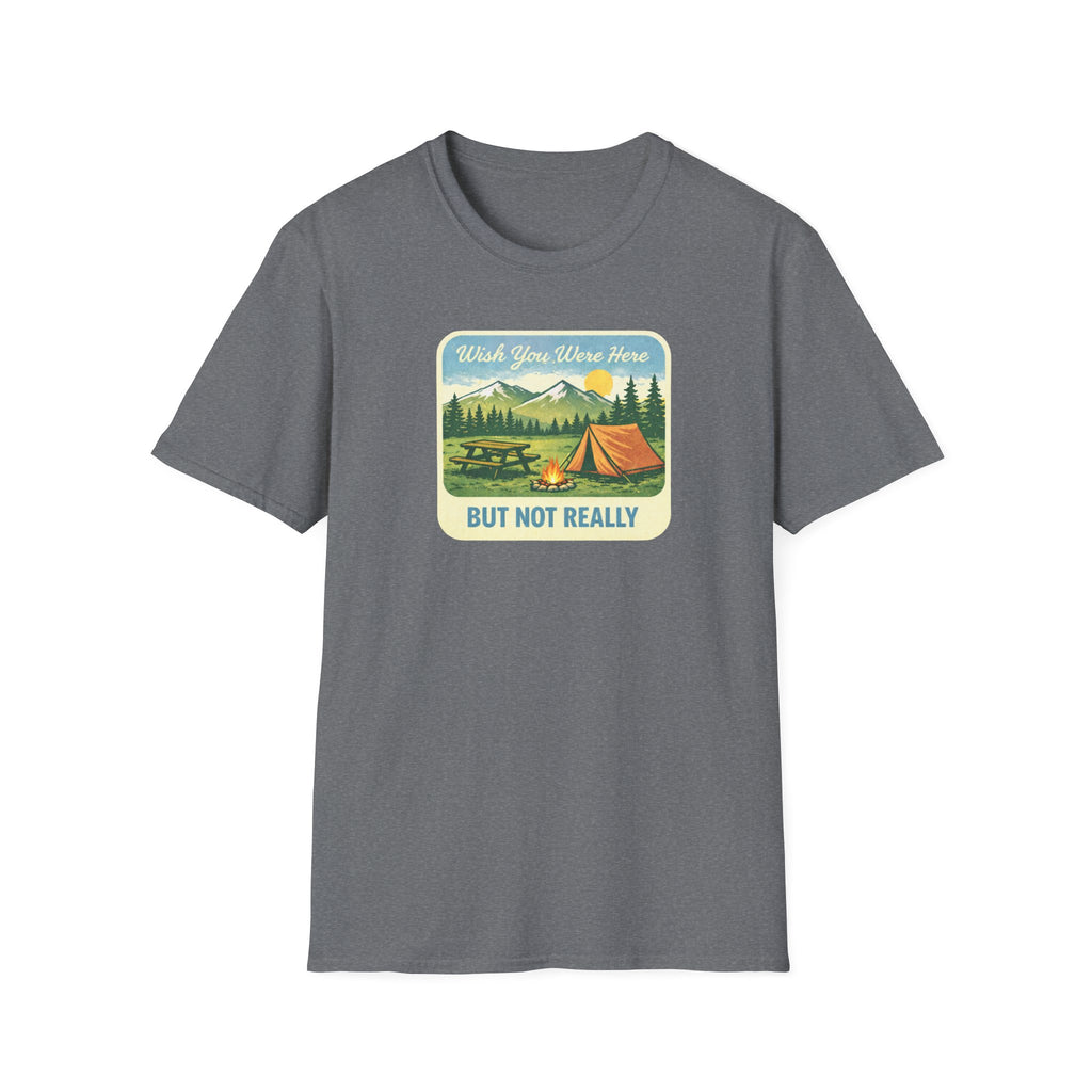 Wish You Were Here, But Not Really T-Shirt