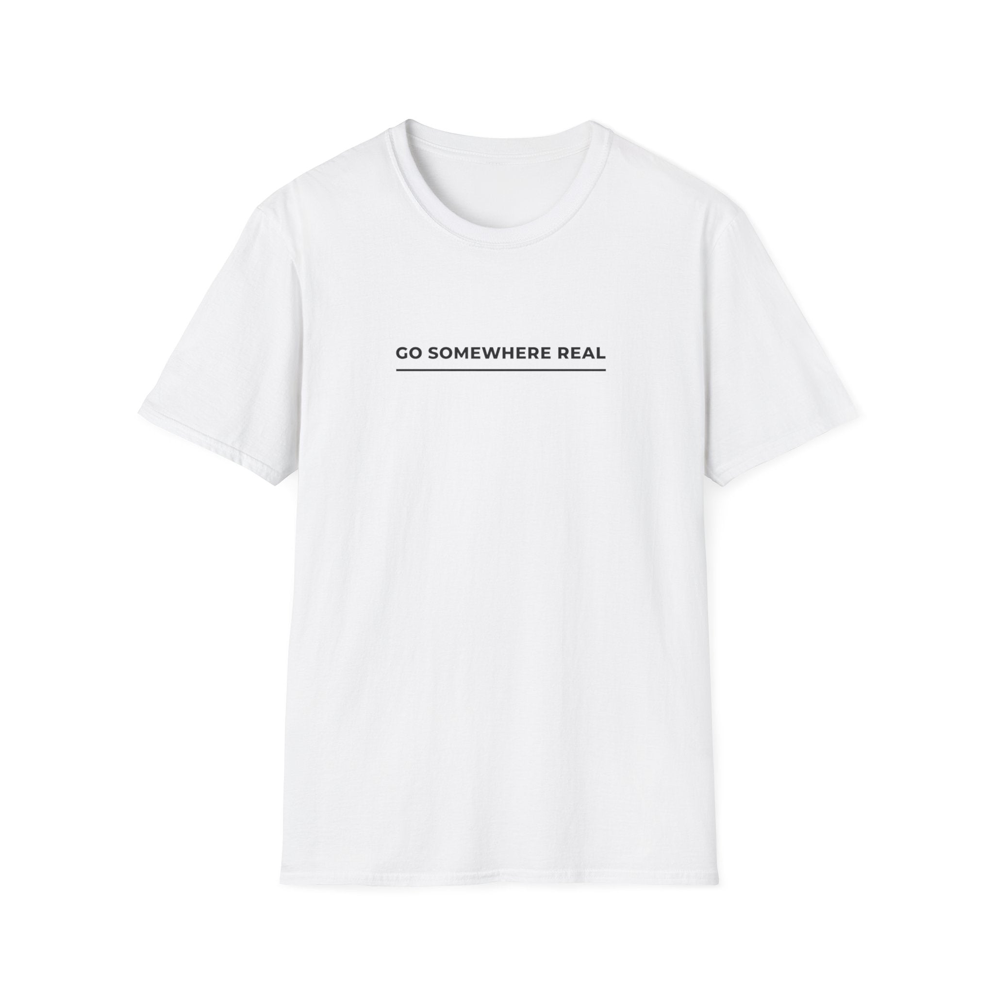 Go Somewhere Real T-Shirt