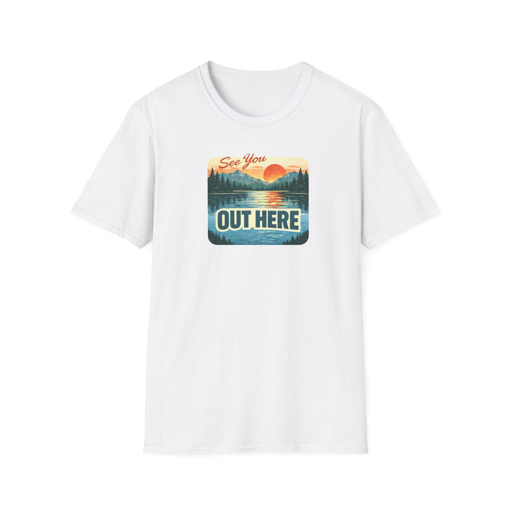 See You Out Here T-Shirt