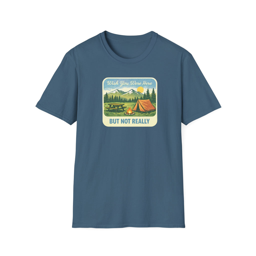 Wish You Were Here, But Not Really T-Shirt
