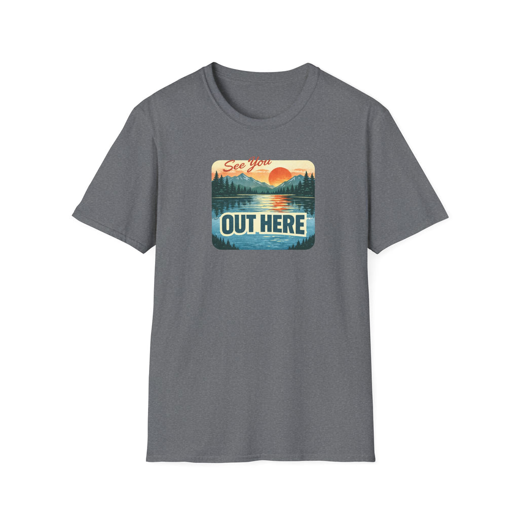 See You Out Here T-Shirt