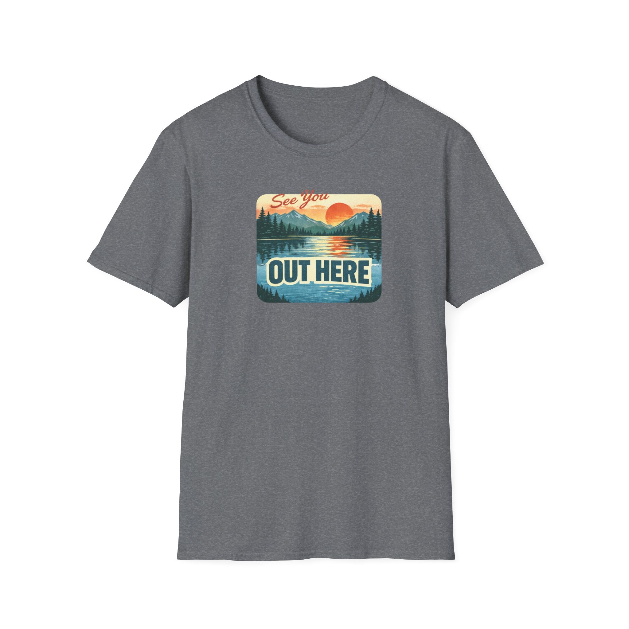 See You Out Here T-Shirt