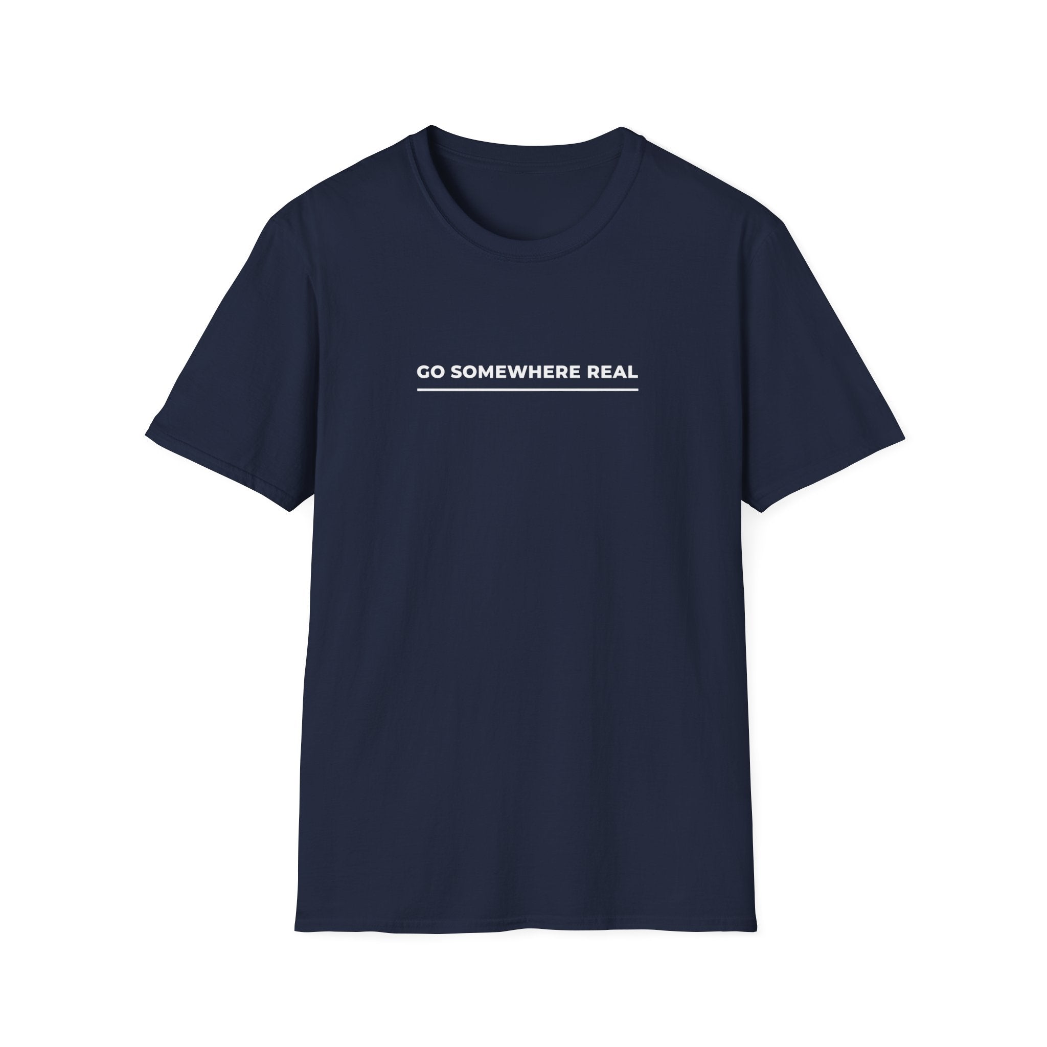 Go Somewhere Real T-Shirt