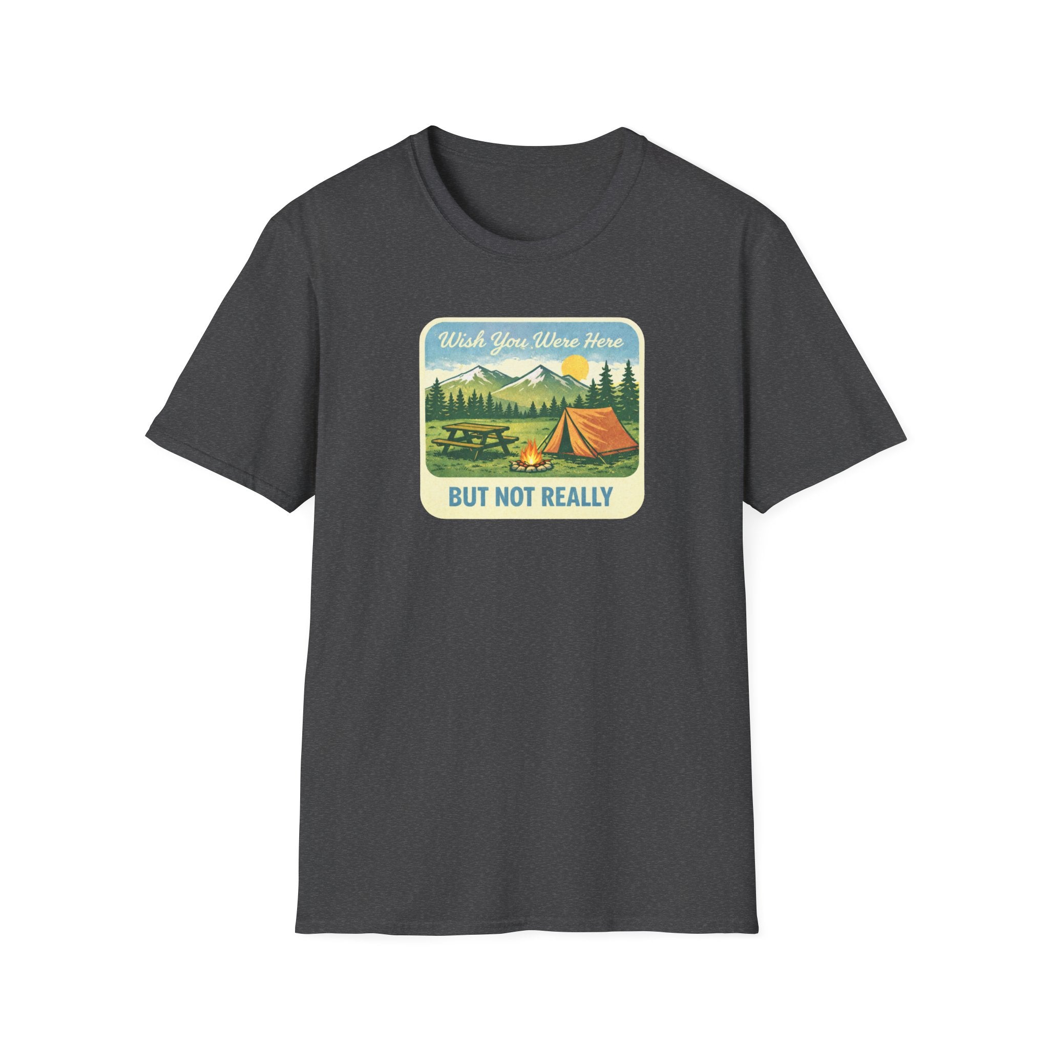 Wish You Were Here, But Not Really T-Shirt