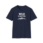 Wild is Better T-Shirt