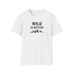 Wild is Better T-Shirt