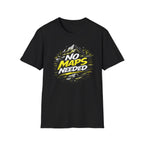 No Maps Needed T-Shirt