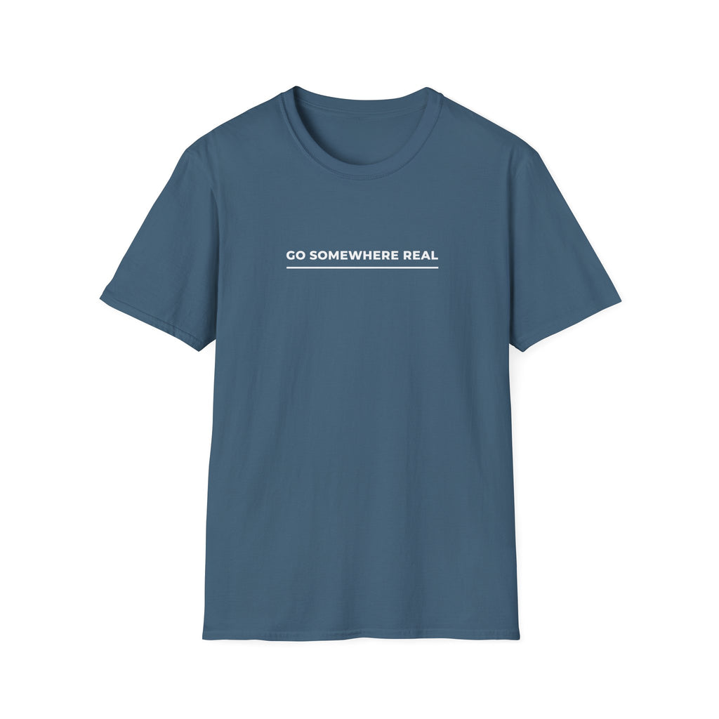 Go Somewhere Real T-Shirt